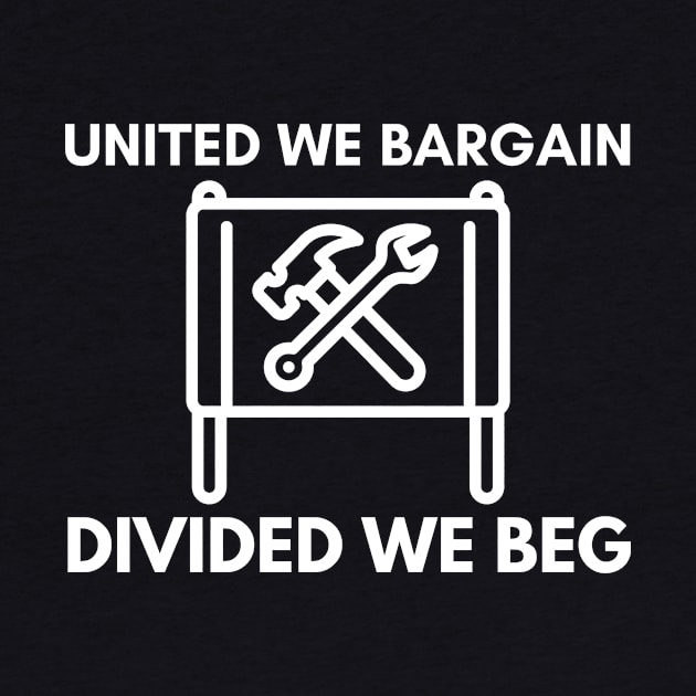 United We Bargain Divided We Beg - Union Banner With Big White Text by Double E Design